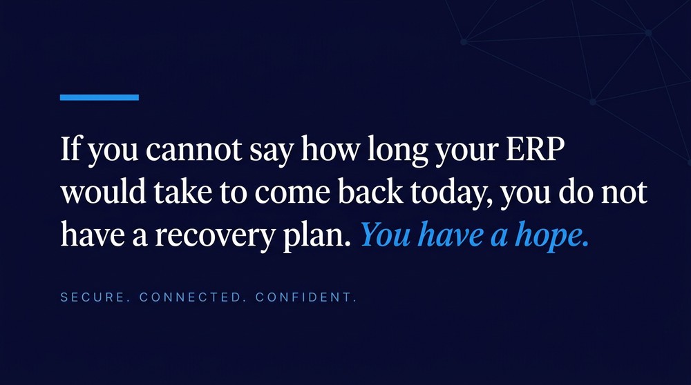 Quote graphic reading that if you cannot say how long your ERP would take to come back today, you do not have a recovery plan, you have a hope.